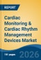 Cardiac Monitoring & Cardiac Rhythm Management Devices Market - Global Industry Size, Share, Trends, Opportunity, and Forecast, 2021-2031 - Product Thumbnail Image