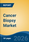Cancer Biopsy Market - Global Industry Size, Share, Trends, Opportunity, and Forecast, 2021-2031- Product Image