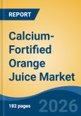 Calcium-Fortified Orange Juice Market - Global Industry Size, Share, Trends, Opportunity, and Forecast, 2021-2031- Product Image
