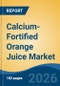 Calcium-Fortified Orange Juice Market - Global Industry Size, Share, Trends, Opportunity, and Forecast, 2021-2031 - Product Thumbnail Image