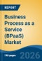 Business Process as a Service (BPaaS) Market - Global Industry Size, Share, Trends, Opportunity, and Forecast, 2021-2031 - Product Thumbnail Image