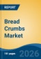 Bread Crumbs Market - Global Industry Size, Share, Trends, Opportunity, and Forecast, 2021-2031 - Product Thumbnail Image