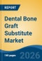 Dental Bone Graft Substitute Market - Global Industry Size, Share, Trends, Opportunity, and Forecast, 2021-2031 - Product Thumbnail Image
