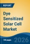 Dye Sensitized Solar Cell Market - Global Industry Size, Share, Trends, Opportunity, and Forecast, 2021-2031 - Product Thumbnail Image