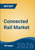 Connected Rail Market - Global Industry Size, Share, Trends, Opportunity, and Forecast, 2021-2031- Product Image