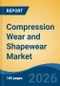 Compression Wear and Shapewear Market - Global Industry Size, Share, Trends, Opportunity, and Forecast, 2021-2031 - Product Thumbnail Image