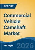 Commercial Vehicle Camshaft Market - Global Industry Size, Share, Trends, Opportunity, and Forecast, 2021-2031- Product Image