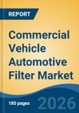 Commercial Vehicle Automotive Filter Market - Global Industry Size, Share, Trends, Opportunity, and Forecast, 2021-2031- Product Image