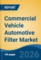 Commercial Vehicle Automotive Filter Market - Global Industry Size, Share, Trends, Opportunity, and Forecast, 2021-2031 - Product Thumbnail Image