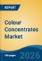 Colour Concentrates Market - Global Industry Size, Share, Trends, Opportunity, and Forecast, 2021-2031 - Product Thumbnail Image