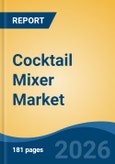 Cocktail Mixer Market - Global Industry Size, Share, Trends, Opportunity, and Forecast, 2021-2031- Product Image