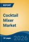 Cocktail Mixer Market - Global Industry Size, Share, Trends, Opportunity, and Forecast, 2021-2031 - Product Thumbnail Image