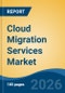 Cloud Migration Services Market - Global Industry Size, Share, Trends, Opportunity, and Forecast, 2021-2031 - Product Thumbnail Image