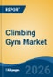 Climbing Gym Market - Global Industry Size, Share, Trends, Opportunity, and Forecast, 2021-2031 - Product Thumbnail Image