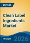Clean Label Ingredients Market - Global Industry Size, Share, Trends, Opportunity, and Forecast, 2021-2031 - Product Thumbnail Image
