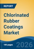 Chlorinated Rubber Coatings Market - Global Industry Size, Share, Trends, Opportunity, and Forecast, 2021-2031- Product Image