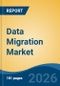 Data Migration Market - Global Industry Size, Share, Trends, Opportunity, and Forecast, 2021-2031 - Product Image