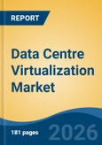Data Centre Virtualization Market - Global Industry Size, Share, Trends, Opportunity, and Forecast, 2021-2031- Product Image