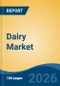 Dairy Market - Global Industry Size, Share, Trends, Opportunity, and Forecast, 2021-2031 - Product Thumbnail Image