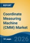Coordinate Measuring Machine (CMM) Market - Global Industry Size, Share, Trends, Opportunity, and Forecast, 2021-2031 - Product Image