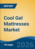Cool Gel Mattresses Market - Global Industry Size, Share, Trends, Opportunity, and Forecast, 2021-2031- Product Image