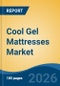 Cool Gel Mattresses Market - Global Industry Size, Share, Trends, Opportunity, and Forecast, 2021-2031 - Product Thumbnail Image