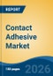 Contact Adhesive Market - Global Industry Size, Share, Trends, Opportunity, and Forecast, 2021-2031 - Product Thumbnail Image