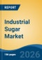 Industrial Sugar Market - Global Industry Size, Share, Trends, Opportunity, and Forecast, 2021-2031 - Product Thumbnail Image