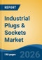 Industrial Plugs & Sockets Market - Global Industry Size, Share, Trends, Opportunity, and Forecast, 2021-2031 - Product Image