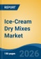 Ice-Cream Dry Mixes Market - Global Industry Size, Share, Trends, Opportunity, and Forecast, 2021-2031 - Product Thumbnail Image