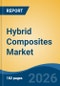 Hybrid Composites Market - Global Industry Size, Share, Trends, Opportunity, and Forecast, 2021-2031 - Product Thumbnail Image