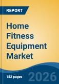 Home Fitness Equipment Market - Global Industry Size, Share, Trends, Opportunity, and Forecast, 2021-2031- Product Image