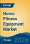 Home Fitness Equipment Market - Global Industry Size, Share, Trends, Opportunity, and Forecast, 2021-2031 - Product Thumbnail Image