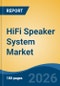 HiFi Speaker System Market - Global Industry Size, Share, Trends, Opportunity, and Forecast, 2021-2031 - Product Thumbnail Image