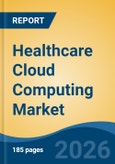 Healthcare Cloud Computing Market - Global Industry Size, Share, Trends, Opportunity, and Forecast, 2021-2031- Product Image