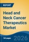 Head and Neck Cancer Therapeutics Market - Global Industry Size, Share, Trends, Opportunity, and Forecast, 2021-2031 - Product Thumbnail Image