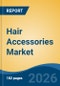 Hair Accessories Market - Global Industry Size, Share, Trends, Opportunity, and Forecast, 2021-2031 - Product Thumbnail Image