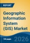 Geographic Information System (GIS) Market - Global Industry Size, Share, Trends, Opportunity, and Forecast, 2021-2031 - Product Image