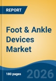 Foot & Ankle Devices Market - Global Industry Size, Share, Trends, Opportunity, and Forecast, 2021-2031- Product Image