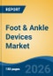 Foot & Ankle Devices Market - Global Industry Size, Share, Trends, Opportunity, and Forecast, 2021-2031 - Product Thumbnail Image