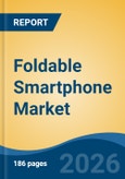 Foldable Smartphone Market - Global Industry Size, Share, Trends, Opportunity, and Forecast, 2021-2031- Product Image