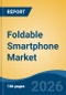 Foldable Smartphone Market - Global Industry Size, Share, Trends, Opportunity, and Forecast, 2021-2031 - Product Thumbnail Image