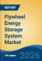 Flywheel Energy Storage System Market - Global Industry Size, Share, Trends, Opportunity, and Forecast, 2021-2031 - Product Thumbnail Image