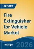 Fire Extinguisher for Vehicle Market - Global Industry Size, Share, Trends, Opportunity, and Forecast, 2021-2031- Product Image