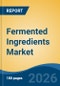 Fermented Ingredients Market - Global Industry Size, Share, Trends, Opportunity, and Forecast, 2021-2031 - Product Thumbnail Image