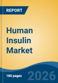Human Insulin Market - Global Industry Size, Share, Trends, Opportunity, and Forecast, 2021-2031- Product Image