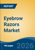 Eyebrow Razors Market - Global Industry Size, Share, Trends, Opportunity, and Forecast, 2021-2031- Product Image