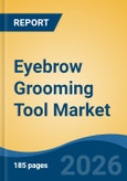 Eyebrow Grooming Tool Market - Global Industry Size, Share, Trends, Opportunity, and Forecast, 2021-2031- Product Image