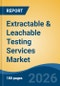 Extractable & Leachable Testing Services Market - Global Industry Size, Share, Trends, Opportunity, and Forecast, 2021-2031 - Product Thumbnail Image