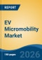 EV Micromobility Market - Global Industry Size, Share, Trends, Opportunity, and Forecast, 2021-2031 - Product Thumbnail Image